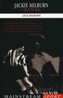 Jackie Milburn : A Man of Two Halves