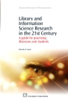 Library and Information Science Research in the 21st Century : A Guide for Practicing Librarians and Students