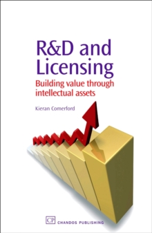 R&D and Licensing : Building Value Through Intellectual Assets