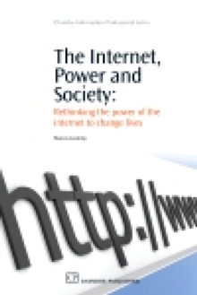 The Internet, Power and Society : Rethinking the Power of the Internet to Change Lives