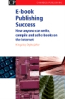 E-book Publishing Success : How Anyone Can Write, Compile and Sell E-Books on the Internet