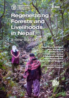 Regenerating Forests and Livelihoods in Nepal : A new lease on life, Hardback Book Regenerating Forests and Livelihoods in Nepal : A new lease on life, Hardback Book
