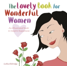The Lovely Book for Wonderful Women : An Illustrated Book to Inspire Happiness, Hardback Book The Lovely Book for Wonderful Women : An Illustrated Book to Inspire Happiness, Hardback Book