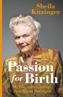 A Passion for Birth : My Life: Anthropology, Family and Feminism, Hardback Book A Passion for Birth : My Life: Anthropology, Family and Feminism, Hardback Book