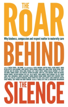 The Roar Behind the Silence : Why kindness, compassion and respect matter in maternity care