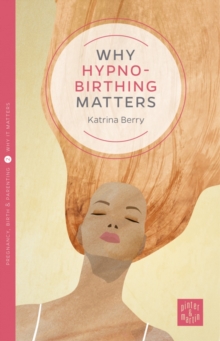 Why Hypnobirthing Matters, Paperback / softback Book Why Hypnobirthing Matters, Paperback / softback Book