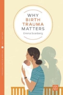 Why Birth Trauma Matters, Paperback / softback Book Why Birth Trauma Matters, Paperback / softback Book
