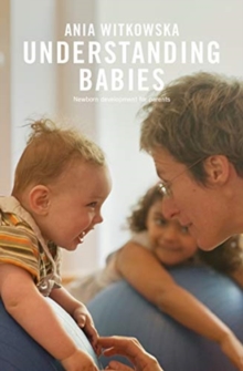 Understanding Babies : How engaging with your babys movement development helps build a loving relationship