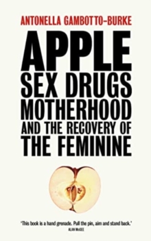 Apple : Sex, Drugs, Motherhood and the Recovery of the Feminine