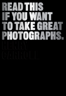 Read This If You Want to Take Great Photographs, Paperback / softback Book Read This If You Want to Take Great Photographs, Paperback / softback Book