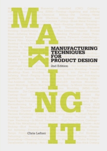 Making It Second Edition : Manufacturing Techniques for Product Design