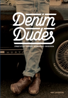 Denim Dudes : Street Style Vintage Workwear Obsession, Paperback Book Denim Dudes : Street Style Vintage Workwear Obsession, Paperback Book