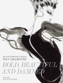 Bold, Beautiful and Damned : The World of 1980s Fashion Illustrator Tony Viramontes