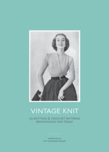 Vintage Knit : 25 Knitting and Crochet Patterns Refashioned for Today