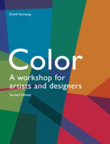 Colour Second Edition : A workshop for artists, designers