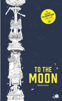 To the Moon : The Tallest Colouring Book in the World, Paperback Book To the Moon : The Tallest Colouring Book in the World, Paperback Book