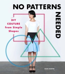 No Patterns Needed: DIY Couture from Simple Shapes, Paperback Book No Patterns Needed: DIY Couture from Simple Shapes, Paperback Book
