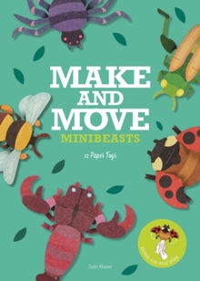 Make and Move: Minibeasts : 12 Paper Puppets to Press Out and Play