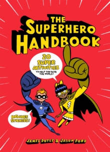 The Superhero Handbook : 20 Super Activities to Help You Save the World