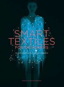 Smart Textiles for Designers : Inventing the Future of Fabric