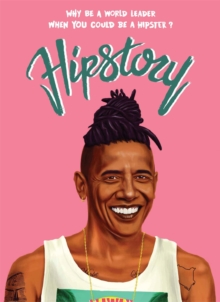 Hipstory : Why Be a World Leader When You Could Be a Hipster?, Paperback Book Hipstory : Why Be a World Leader When You Could Be a Hipster?, Paperback Book