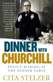 Dinner with Churchill : Policy-Making at the Dinner Table, Paperback Book Dinner with Churchill : Policy-Making at the Dinner Table, Paperback Book