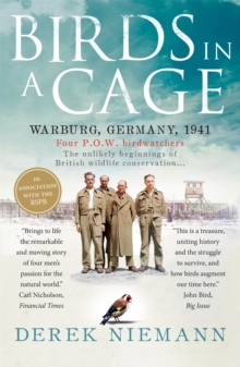 Birds in a Cage : The Remarkable Story of How Four Prisoners of War Survived Captivity