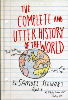 The Complete and Utter History of the World According to Samuel Stewart Aged 9, Paperback Book The Complete and Utter History of the World According to Samuel Stewart Aged 9, Paperback Book
