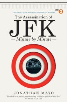The Assassination of JFK: Minute by Minute, Hardback Book The Assassination of JFK: Minute by Minute, Hardback Book
