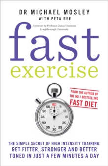 Fast Exercise : The simple secret of high intensity training: get fitter, stronger and better toned in just a few minutes a day