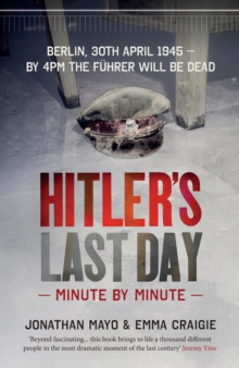 Hitler'S Last Day : Minute by Minute, Hardback Book Hitler'S Last Day : Minute by Minute, Hardback Book