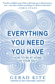 Everything You Need You Have : How to Feel at Home in Yourself