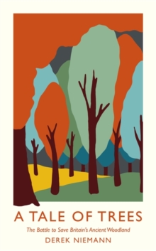 A Tale of Trees : How Britain Nearly Lost its Ancient Woodland, Hardback Book A Tale of Trees : How Britain Nearly Lost its Ancient Woodland, Hardback Book