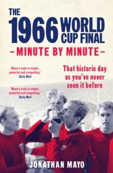 The 1966 World Cup Final: Minute by Minute, Hardback Book The 1966 World Cup Final: Minute by Minute, Hardback Book