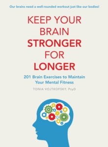 Keep Your Brain Stronger For Longer : 201 brain exercises to maintain your mental fitness, Paperback / softback Book Keep Your Brain Stronger For Longer : 201 brain exercises to maintain your mental fitness, Paperback / softback Book
