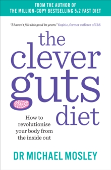 The Clever Guts Diet : How to Revolutionise Your Body from the Inside Out