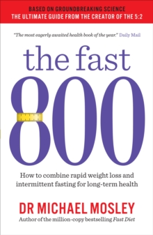 The Fast 800 : How to combine rapid weight loss and intermittent fasting for long-term health