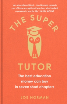 The Super Tutor : The best education money can buy in seven short chapters