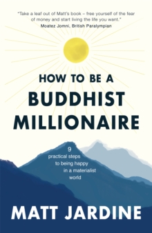 How to be a Buddhist Millionaire : 9 practical steps to being happy in a materialist world