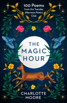 The Magic Hour : 100 Poems from the Tuesday Afternoon Poetry Club