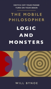 The Mobile Philosopher: Logic and Monsters : Switch off your phone, turn on your brain