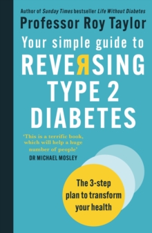 Your Simple Guide to Reversing Type 2 Diabetes : The 3-step plan to transform your health