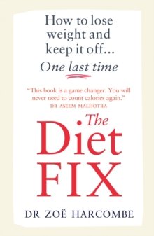 The Diet Fix : How to lose weight and keep it off... one last time