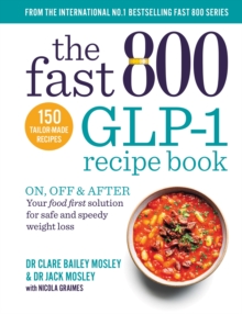 The Fast 800 GLP-1 Recipe Book : On, off & after. Your food first solution for safe and speedy weight loss