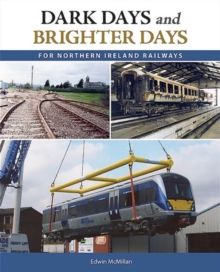 Dark Days and Brighter Days for Northern Ireland Railways, Paperback Book Dark Days and Brighter Days for Northern Ireland Railways, Paperback Book
