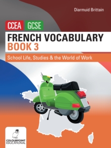 French Vocabulary Book Three for CCEA GCSE : School Life, Studies and the World of Work