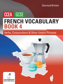 French Vocabulary Book Four for CCEA GCSE : Verbs, Conjunctions and Other Useful Phrases