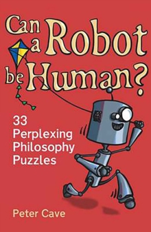 Can A Robot be Human? : 33 Perplexing Philosophy Puzzles