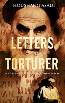 Letters to My Torturer : Love, Revolution, and Imprisonment in Iran