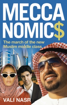 Meccanomics : The March of the New Muslim Middle Class